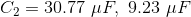 C_2=30.77\ \mu F,\ 9.23\ \mu F