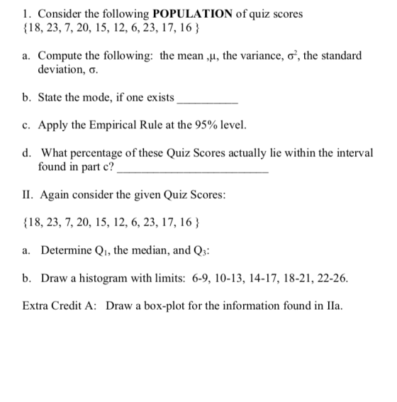1. Consider the following POPULATION of quiz scores {18, 23, 7, 20, 15, 12, 6, 23, 17, 16 } a. Compute the following: the mea