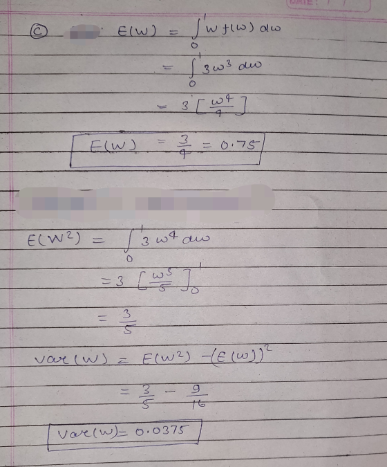 Elw) = Iwt W tlw) dw f3w3 3 w3 dow wt 3 3 E(W) mit 0.75 ELW?) 3 wt aw - 3 3 alls vare (W) = E(W2) -(E (W)? 3 9 vare (W) 0.03