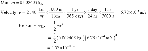 Mass,m 0.002403 kg Velocity, v 2140 km, 1000 mlyr 1 day 1hr - 6.78x10 m/s velocity, v-21.40-_x yr 1km 365 days 24 hr 3600 s K