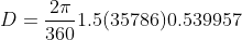 D=\frac{2\pi }{360}1.5(35786)0.539957