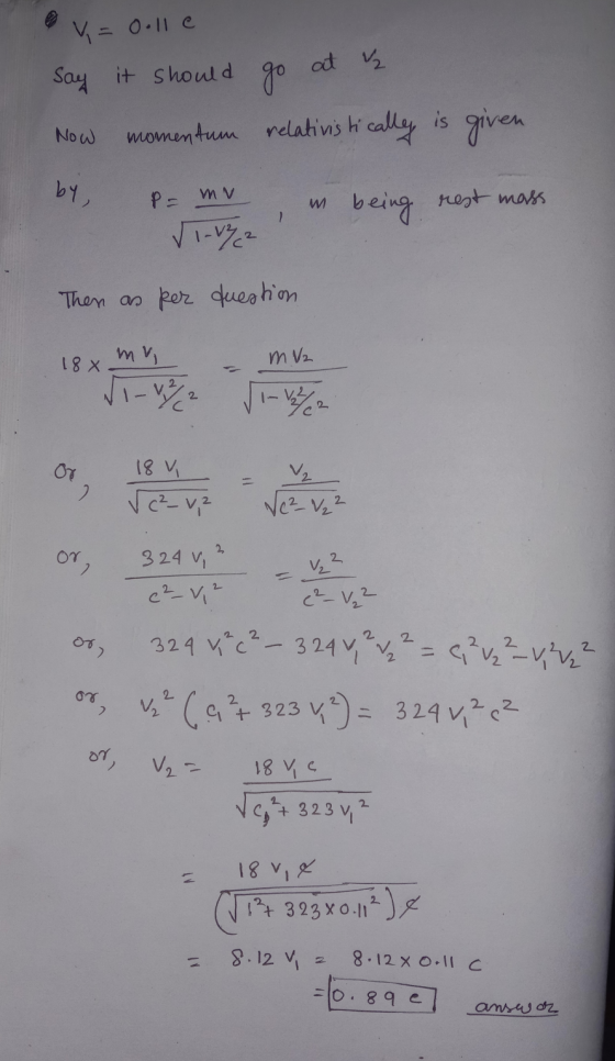 V=Oolle at v say it should go Now momentum relativis ti calley is given by P= mv w being rest mass VI-V72 Then as per duestio
