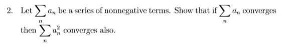 2. In be a series of nonnegative terms. Show that if now that if an converges then eſ converges also.