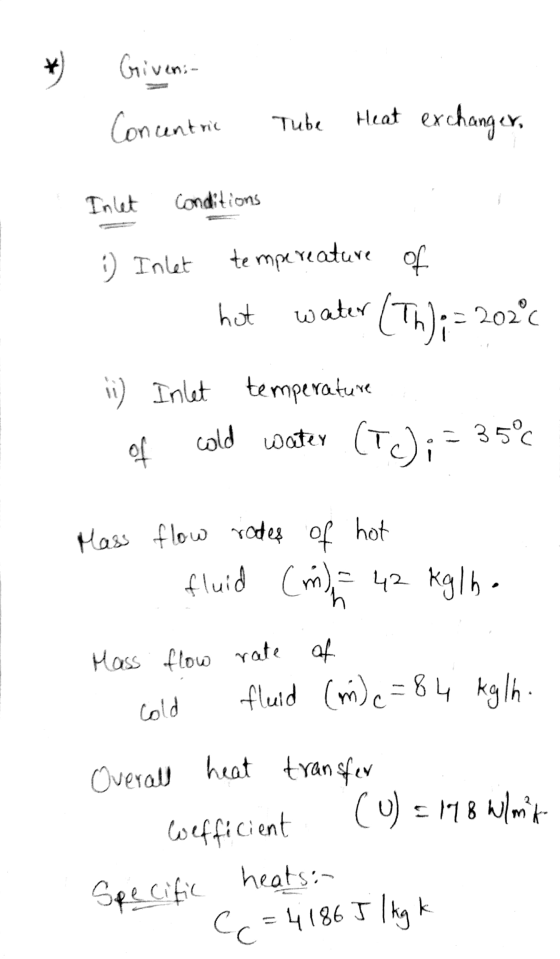 Griveni Concentric Tube Heat exchanger, Lature Inlet Conditions 1) Inlet tempereature of - hot water (Th); = 202°C li) Inlet