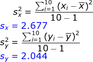 s^2_x=\frac{\sum_{i=1}^{10}\left ( x_i-\overline{x} \right )^2}{10-1}\\ {\color{Blue} s_x=2.677}\\ s^2_y=\frac{\sum_{i=1}^{10}\left ( y_i-\overline{y} \right )^2}{10-1}\\ {\color{Blue} s_y=2.044}