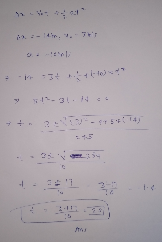 Dr = Vot + I at ² Ax = -14m, Vo=3 m/s Q = -lomis 7 - 14 = 3t fit & (40) xft 3 5+2-37-14 - t = 3 + V +32 – 445+(-145 245 t = 3