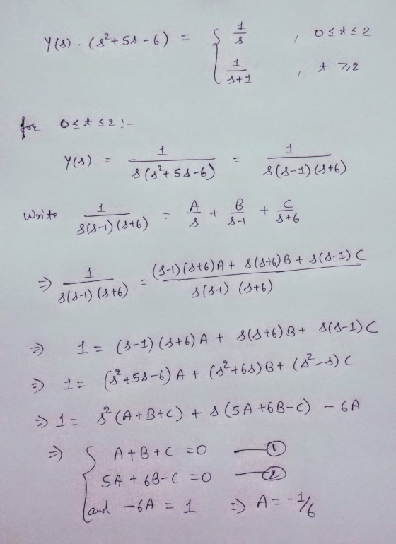 1 t 7,2 st1 1 1 + B s-1 + S+6 and – 6A = 1 Y(3) (8² +58-6) = ost 2 for 0<432!- Y(3) 1 s(3²+5s-6) 8(3-1) (3+6) Write A S(S-1)