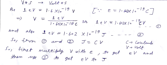 Valt s - 19 -19 e As 1.6 Xlo e V e V - 19. V eV1.602x ( CV /-60 2 x/-19 J = C V and also eV= (2 J C Coulomb Valt anod So m D