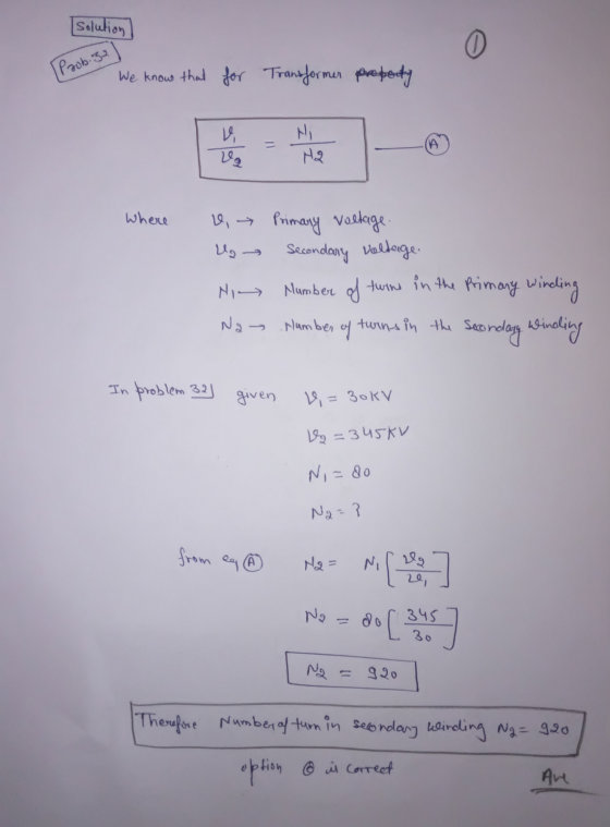 Solution 0 Prob.32 We know that for Transformer property = е ly Where W, Primary voltage Us Secondary voltage. Hi number of t