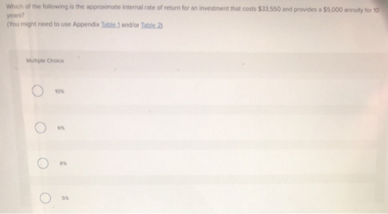 Which of the following is the approximate internal rate of return for an investment that costs $33,550 and provides a $5,000