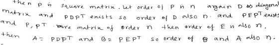 then p is matrix square an and p is square matrix. Let order of P in again D as diagona in and POPT exists so order of D al
