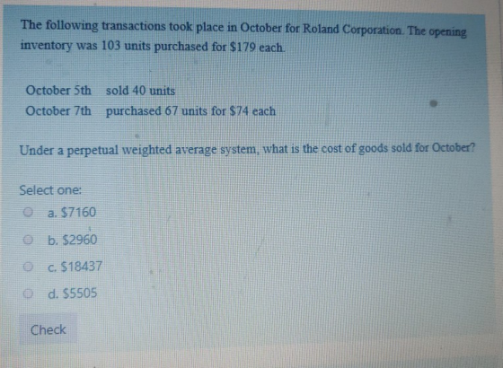 The following transactions took place in October for Roland Corporation. The opening inventory was 103 units purchased for $1