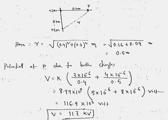 Р 0,4 m - +241- 0.3m tque Here . r = v (0.4% (0.3)~ m w 0:16 +0.09 0.5m . Potential at ? die to both charges 2xlo? 4*10-4 Vek