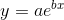 y=ae^{bx}