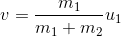 v= \frac{m_1}{m_1+m_2} u_1