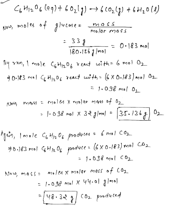 molar mass C6H1206 (99)+60217) -7660243) +61201) Now, moles of glucoses massa = 33g -= 0.183 mol 180.1567/mol By ran, Imole C