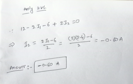 Apply Kuh 12- 211 -6 + 212 co (2) (2.4)-6 2 11-6 .O.60 => I2 = 2 0.60 Answer: