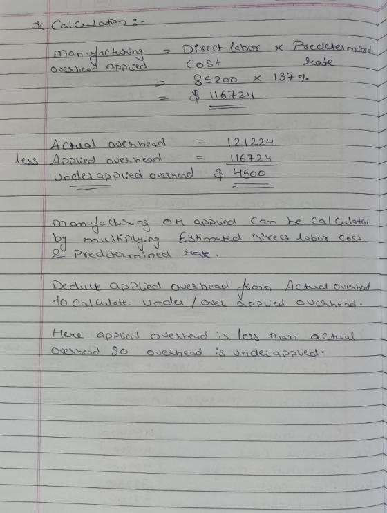 * Calculation : - = manufacturing overhead applied Direct labor X Predetermined Cost heate 85 200 X 137.). B 116724 - less Ac