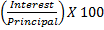 Interest X 100 Principal
