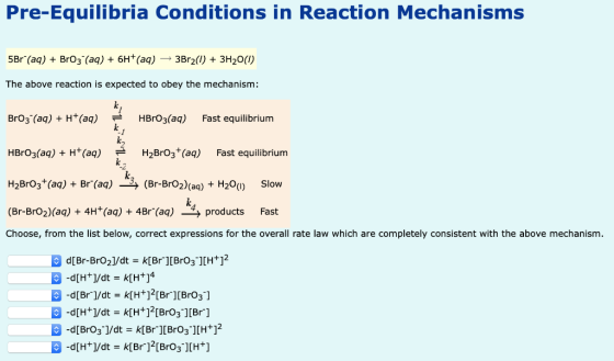 Pre-Equilibria Conditions in Reaction Mechanisms 5Br (aq) + BrO3- (aq) + 6H+(aq) + 3Br2(0) + 3H20(1) The above reaction is ex