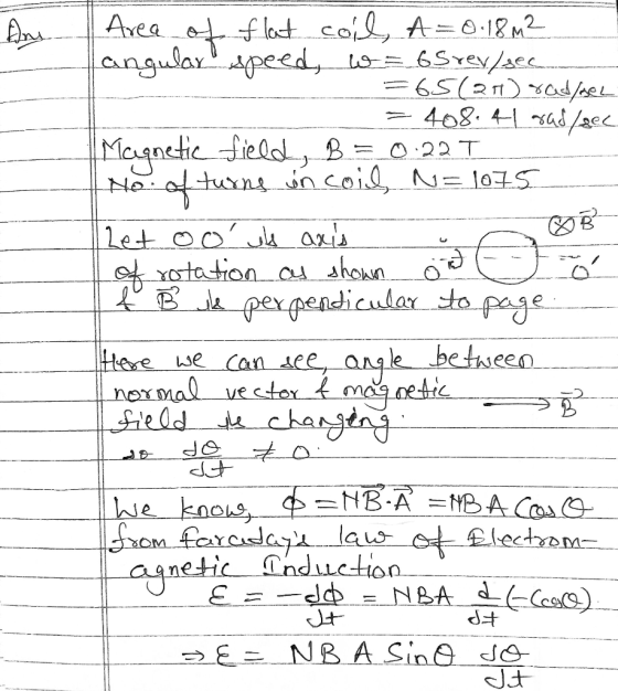 ØB Area of flat coil, A=0.18m2 langular speed, w = 6S rey/sec - =65(20) radeel = 408.4 rad/aec | Magnetic field, B= 0.225 No