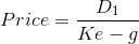Price= \frac{D_{1}}{Ke-g}