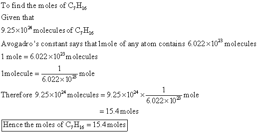 To find the moles of C,H16 Given that 9.25x10* molecules of C,H16 Avogadros constant says that Imole of any atom contains 6.