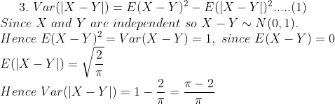 3, Var(Y-Y Since X and Y are independent so X - YN(0,1) Hence E(X-Y)2-Var(X-Y)-1, since E(X-Y) = 0 π-2 Hence Var(X-Y) = 1--=