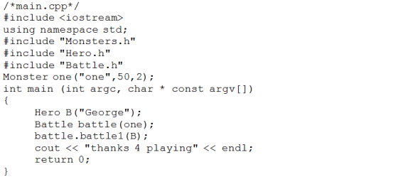 /*main.cpp* #include <iostream> using namespace std; #include Monsters. h #include Hero.h #include Battle·h Monster one