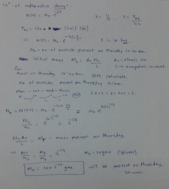 radia achve て TH 3hr(half life) -In2.t No-no.of parhele presen on Monday l: 00 Am inihal mass Mo Ar No ahmic no. mass o n no