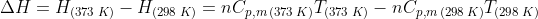 H = H 373 K) - H298 K) = nCp,m (373 K7 373 K) – np.m (298 KT 298 K)