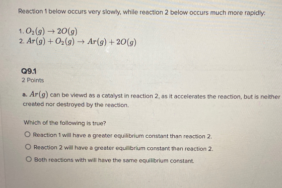 Reaction 1 below occurs very slowly, while reaction 2 below occurs much more rapidly: 1. O2(g) +20(g) 2. Ar(g) + O2(g) → Ar(g