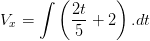 V_{x} = int left ( rac{2t}{5} +2 ight ) . dt
