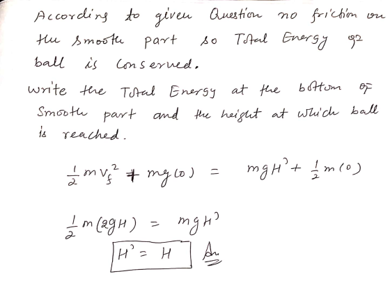 According to geven Question no frictim ou the smooth part Total Energy or ball is conserved. write the Total Energy at the bo