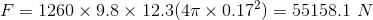 F=1260\times 9.8\times 12.3(4\pi \times 0.17^2)=55158.1\,\,N