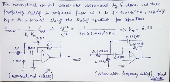 The normalized element values are determined by a olone and then frequently scaling is required from w=1 to f = 100x10 Hz , r
