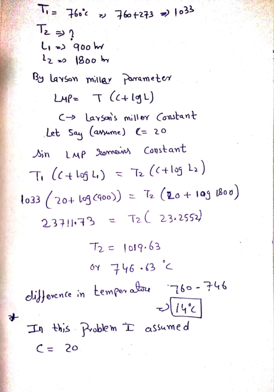 Tia 760c 7 760 +273 ) 1033 T2 = ? L =) 900 hr Iz zs 1800 h By Larson miller parameter Lmpz T (C+ lg 1) (y Larsons millor Con