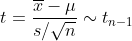 t = \frac{\overline{x} -\mu }{s/\sqrt{n}} \sim t_{n-1}