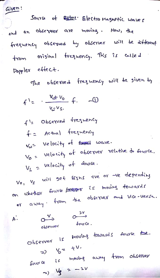 Given : 1 source of beter Electro Magnetic waves and an observer are moving. How, the frequency observed by observer will be
