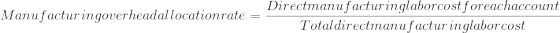 Directmanufacturinglaborcost foreachaccount Manufacturingoverheadallocationrate = = Totaldirectmanufacturinglabor cost