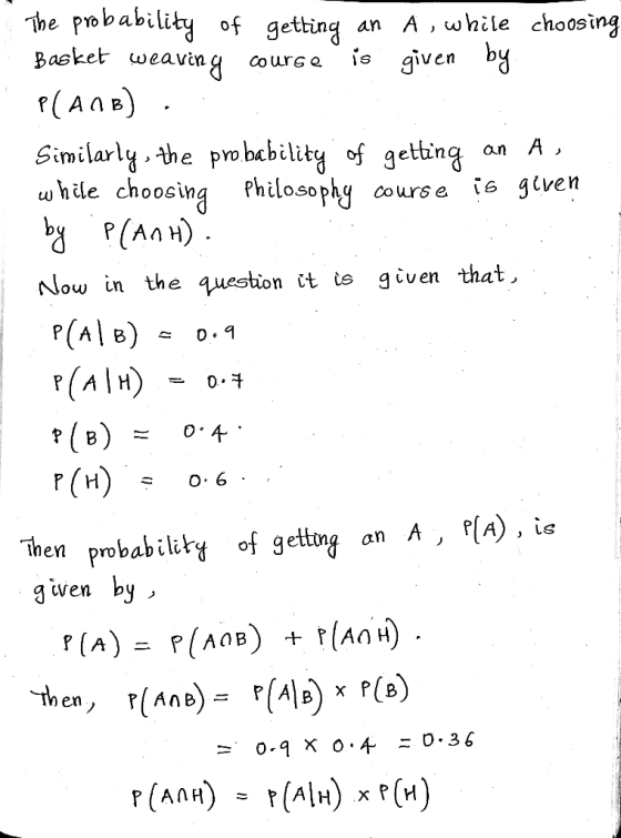 The pmbability of getting an A , while choosing Basket weaving o urg e is qiven Similaly the probcbility f getting an A w hil