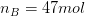 n_B=47mol
