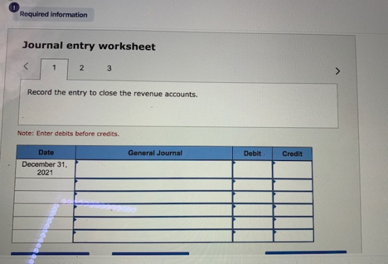 Required information Journal entry worksheet < 1 2 3 Record the entry to close the revenue accounts. Note: Enter debits befor