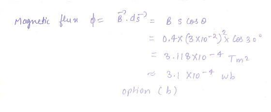 Magnetic fleum b= 8. d5²: B scose = 0.4-X (3x/0-2005 30 = 3.118X10-4 Tm2 3.1 X10-4 wb option (b) T