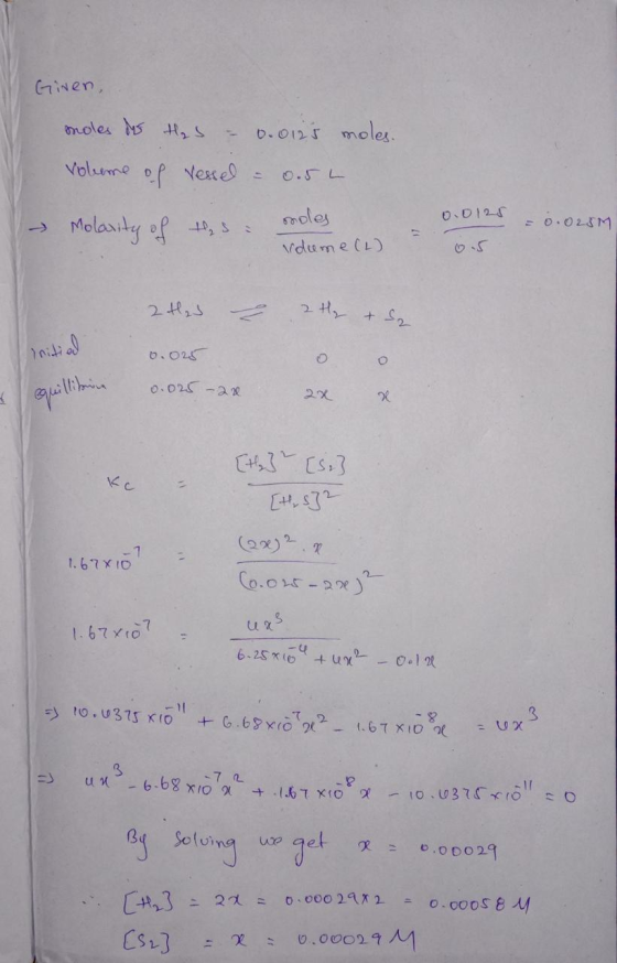 Giren, moles das tas = 0.0125 moles. volume of vessel - 0.5L - Molarity of these moles rdume (L) 0.0125 = 0.025M. 0.5 2 H₂J 2