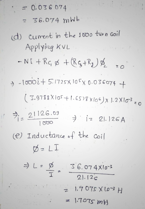 = 0.036074 = 36.074 mWb (d) Cument in the 1000 turn coil Applying KUL -NE + R¢ Ø + (R GtRq) & 20 7 - loodi+5.1725% 105 X 0.03