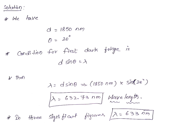 Solution dWe have d 1850 M 200 Condi tio for first dark tringe d sine - Then d sine (1830 nm) x sin(20) Wlave leng th 6 32.73