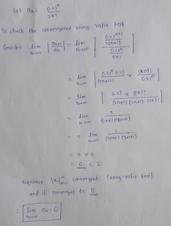 Let an 2n! To check the convergence using ratio test. (-2)nt Consides lim moo anti an lim ho 2[nti? (-in 2n) lim hr (-20h. (+
