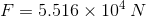 F=5.516\times 10^4 \,N
