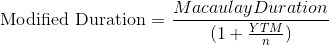 Macaulay Duration Modified Duration = = (1 + YTM)